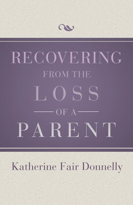 Recovering from the Loss of a Parent by Donnelly, Katherine Fair
