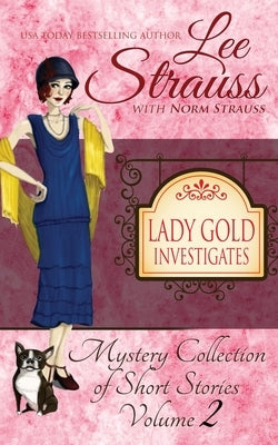 Lady Gold Investigates Volume 2: a Short Read cozy historical 1920s mystery collection by Strauss, Lee