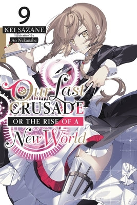Our Last Crusade or the Rise of a New World, Vol. 9 (Light Novel) by Sazane, Kei