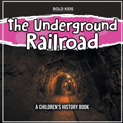 The Underground Railroad: A Children's History Book by Kids, Bold