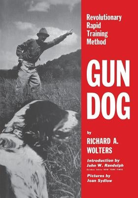 Gun Dog: Revolutionary Rapid Training Method by Wolters, Richard a.