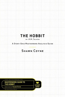 The Hobbit By J.R.R. Tolkien: A Story Grid Masterworks Analysis Guide by Coyne, Shawn