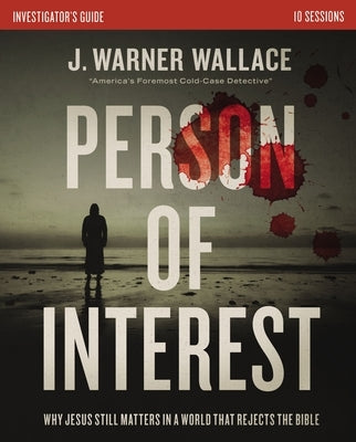 Person of Interest Investigator's Guide: Why Jesus Still Matters in a World That Rejects the Bible by Wallace, J. Warner