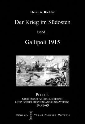 Der Krieg Im Sudosten: Gallipoli 1915 by Richter, Heinz A.