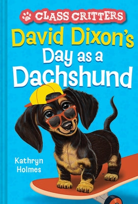 David Dixon's Day as a Dachshund (Class Critters #2) by Holmes, Kathryn