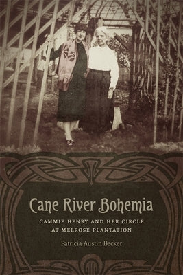 Cane River Bohemia: Cammie Henry and Her Circle at Melrose Plantation by Becker, Patricia Austin