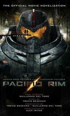 Pacific Rim: The Official Movie Novelization by Irvine, Alex