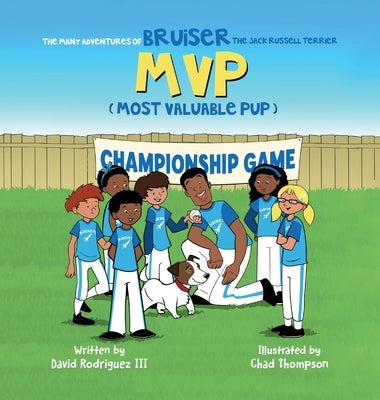 The Many Adventures of Bruiser The Jack Russell Terrier MVP (Most Valuable Pup) by Rodriguez, David, III