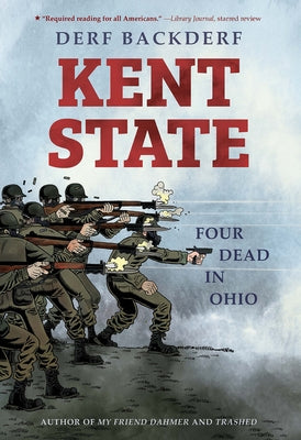 Kent State: Four Dead in Ohio by Backderf, Derf