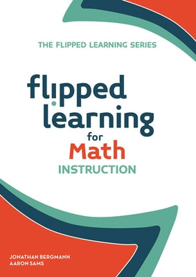 Flipped Learning for Math Instruction by Bergmann, Jonathan