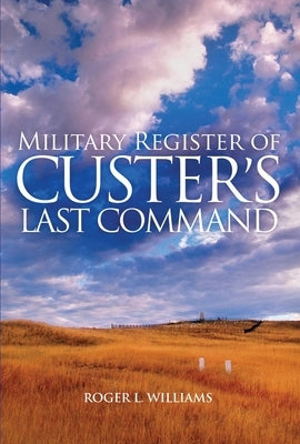 Military Register of Custer's Last Command by Williams, Roger L.