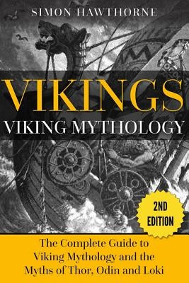 Vikings: Viking Mythology - Thor, Odin, Loki and More Norse Myths Complete Guide by Hawthorne, Simon