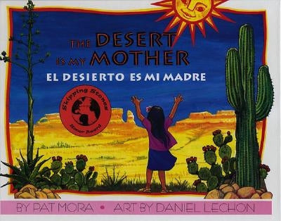 The Desert Is My Mother/El Desierto Es Mi Madre by Mora, Pat
