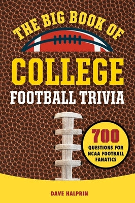 The Big Book of College Football Trivia: 700 Questions for NCAA Football Fanatics by Halprin, David