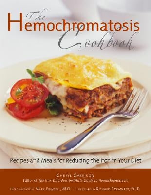 Hemochromatosis Cookbook: Recipes and Meals for Reducing the Absorption of Iron in Your Diet by Garrison, Cheryl