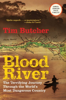 Blood River: The Terrifying Journey Through the World's Most Dangerous Country by Butcher, Tim