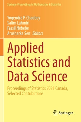 Applied Statistics and Data Science: Proceedings of Statistics 2021 Canada, Selected Contributions by Chaubey, Yogendra P.