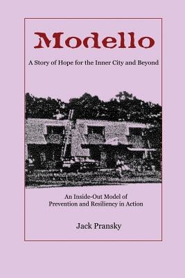 Modello: A Story of Hope for the Inner City and Beyond: An Inside-Out Model of Prevention and Resiliency in Action by Pransky, Jack