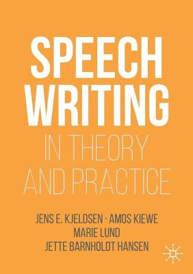 Speechwriting in Theory and Practice by Kjeldsen, Jens E.