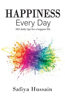 Happiness Every Day - 365 daily happy tips (Islamic book) by Hussain, Safiya