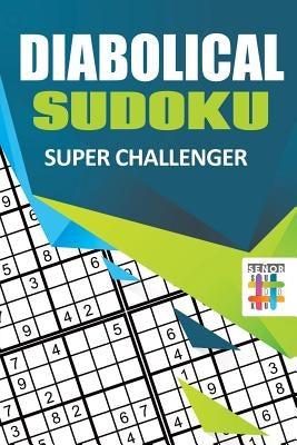 Diabolical Sudoku Super Challenger by Senor Sudoku