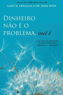 Dinheiro não é o problema, você é (Portuguese) by Douglas, Gary M.