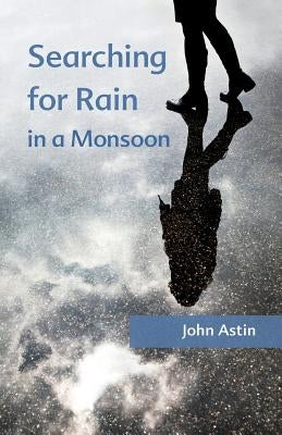 Searching for Rain in a Monsoon by Astin, John A.