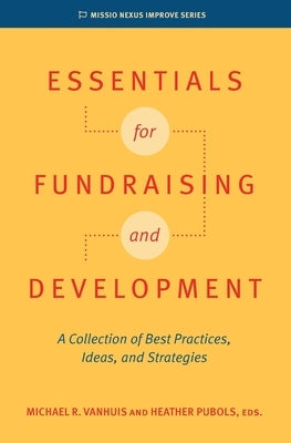 Essentials for Fundraising and Development: A Collection of Best Practices, Ideas, and Strategies by Pubols, Heather