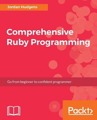 Comprehensive Ruby Programming by LLC, Jordan Hudgens