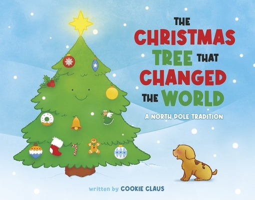 The Christmas Tree That Changed the World: A North Pole Tradition by Claus, Cookie