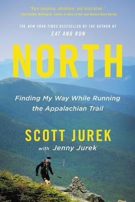 North: Finding My Way While Running the Appalachian Trail by Jurek, Jenny