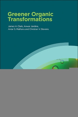 Greener Organic Transformations by Clark, James H.