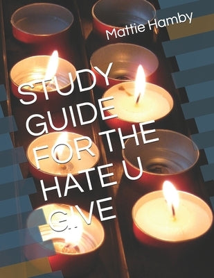 Study Guide for the Hate U Give by Hamby, Mattie