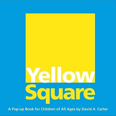 Yellow Square: A Pop-Up Book for Children of All Ages by Carter, David A.
