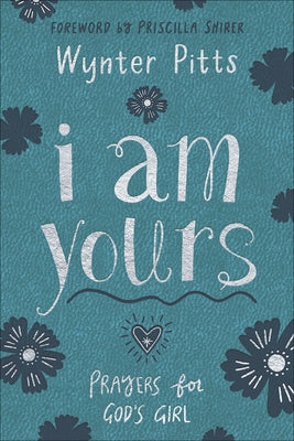 I Am Yours: Prayers for God's Girl by Pitts, Wynter