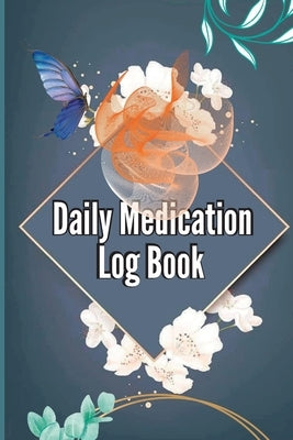 Daily Medication Log Book: Daily Medicine Tracker Journal, Monday To Sunday Medication Administration Planner & Record Log Book 52-Week Medicatio by Otto, Mertin