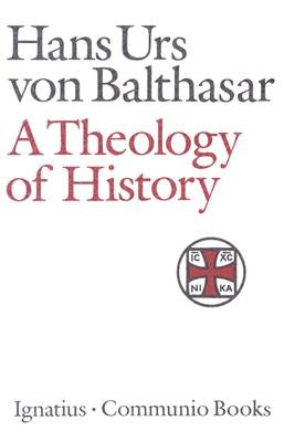 A Theology of History by Von Balthasar, Hans Urs