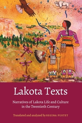 Lakota Texts: Narratives of Lakota Life and Culture in the Twentieth Century by Pustet, Regina