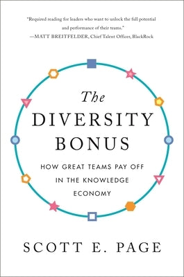 The Diversity Bonus: How Great Teams Pay Off in the Knowledge Economy by Page, Scott