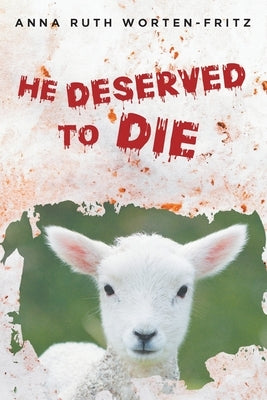 He Deserved to Die by Worten-Fritz, Anna Ruth