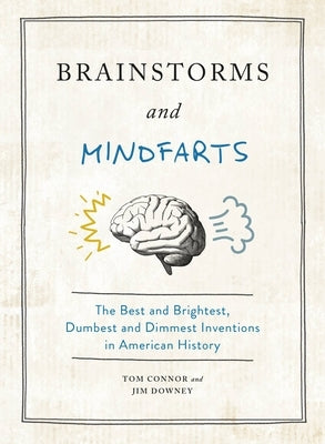 Brainstorms and Mindfarts: The Best and Brightest, Dumbest and Dimmest Inventions in American History by Connor, Tom