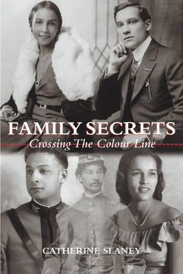Family Secrets: Crossing the Colour Line by Slaney, Catherine