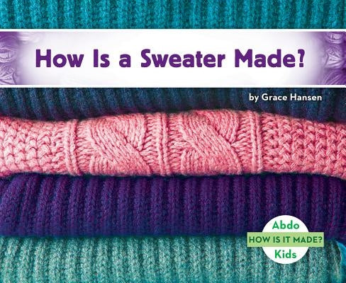 How Is a Sweater Made? by Hansen, Grace