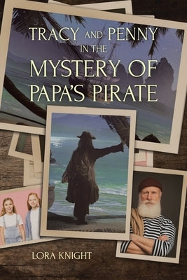 Tracy and Penny in the Mystery of Papa's Pirate by Knight, Lora