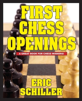 First Chess Openings by Schiller, Eric