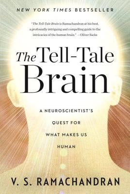 The Tell-Tale Brain: A Neuroscientist's Quest for What Makes Us Human by Ramachandran, V. S.