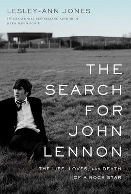 The Search for John Lennon: The Life, Loves, and Death of a Rock Star by Jones, Lesley-Ann