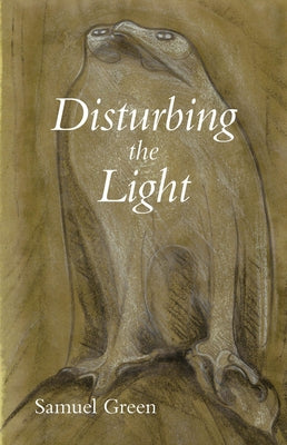 Disturbing the Light by Green, Samuel