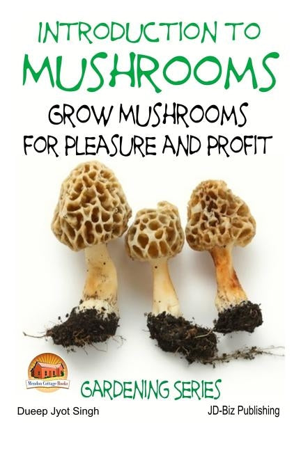 Introduction to Mushrooms - Grow Mushrooms for Pleasure and Profit by Davidson, John