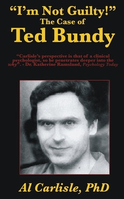 I'm Not Guilty!: The Case of Ted Bundy by Carlisle, Al